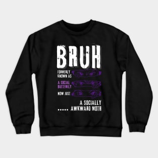 Bruh...formerly a social butterfly Crewneck Sweatshirt